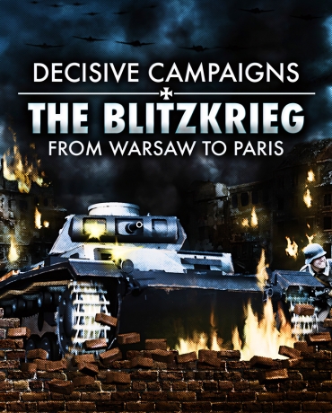 Decisive Campaigns: The Blitzkrieg from Warsaw to Paris