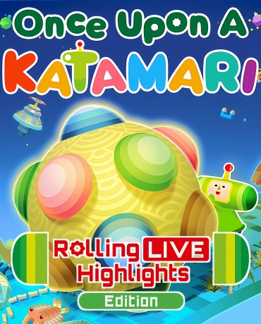 Once Upon A KATAMARI - Rolling LIVE Highlights Edition
