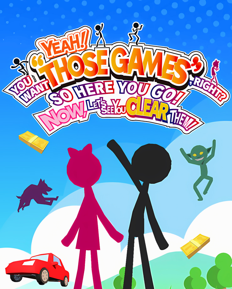 

Игра для PC Yeah! You Want "Those Games," Right So Here You Go! Now, Let's See You Clear Them!